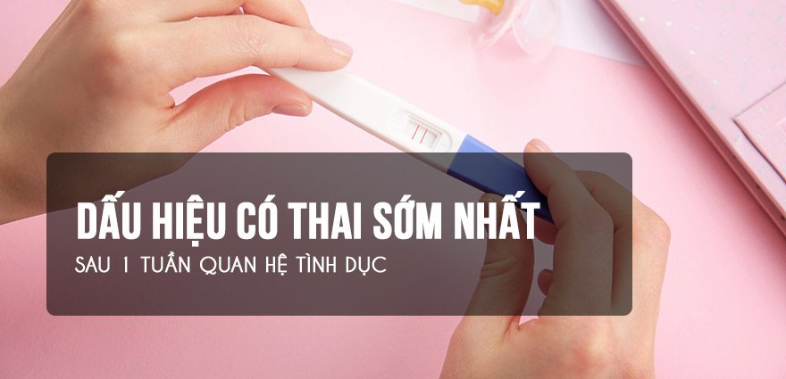 10 Dấu Hiệu Có Thai Sớm Nhất sau 1 Tuần Quan Hệ Chuẩn